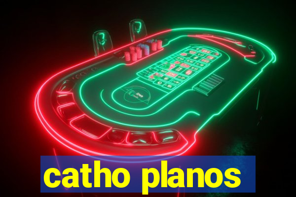 catho planos